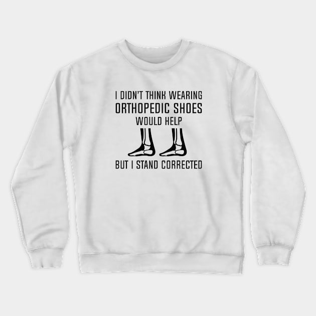 Orthopedic Shoes Crewneck Sweatshirt by LuckyFoxDesigns